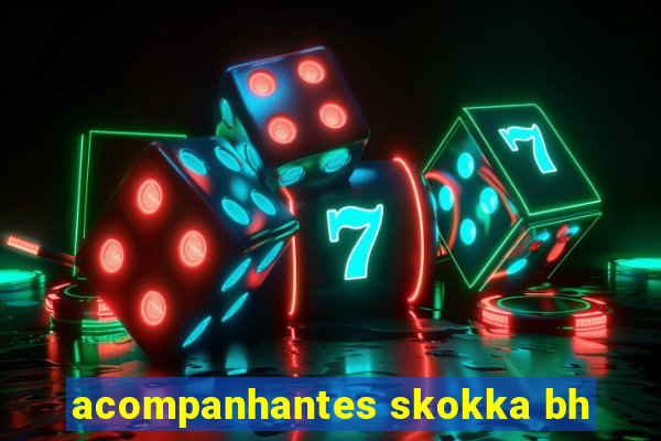 acompanhantes skokka bh